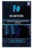 F# in Aktion: Funktionale Programmierung für .NET-Entwickler