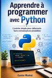 Apprendre à programmer avec Python: L’entrée simple pour débutants – Sans connaissances préalables