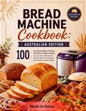 Bread Machine Cookbook: Australian Edition