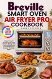 Breville Smart Oven Air Fryer Pro Cookbook