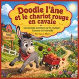 Doodle l'âne et le chariot rouge en cavale: Une grande petite aventure sur le courage, l'ingéniosité et l'entraide | Aventure | Livre d'histoires avec ... | Histoire du soir | Idéal pour les 3-7 ans