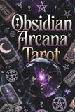 Obsidian Arcana: Tarot, Shadow, & Embodied Empowerment: Reflective Companion for Conscious Descent and Integration David Rosenthal