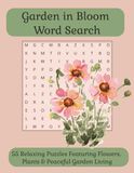 Garden in Bloom Word Search: 55 Relaxing Puzzles Featuring Flowers, Plants & Peaceful Garden Living
