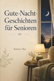 Gute Nacht Geschichten für Senioren: Beruhigende Geschichten für Senioren in großer Schrift