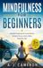 Mindfulness for Beginners: A Step-by-Step Guide to Reducing Stress, Finding Calm, and Overcoming Overthink (The Foundation Series)