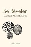 Se Révéler: Carnet Art-thérapie 15 espaces de doodle art