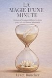 La magie d'une minute: Retrouver le calme et libérer le stress grâce à la méditation instantanée