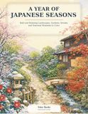 A Year of Japanese Seasons: Bold and Relaxing Landscapes, Gardens, Streets, and Seasonal Moments to Color