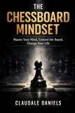 The Chessboard Mindset: How to See Life Like a Player, Not a Piece