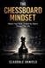 The Chessboard Mindset: How to See Life Like a Player, Not a Piece