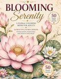 Blooming Serenity: A Floral Coloring Book for Adults