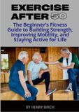 Exercise Lulu.Com Exercise After 50: The Beginner’s Fitness Guide to Building Strength, Improving Mobility, and Staying Active for Life Paperback