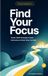Find Your Focus: Simple ADHD Strategies to Beat Distractions & Finish What You Start