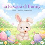 La Pasqua di Bunny: Giochi e attività per bambini