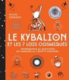 Le kybalion et les 7 lois cosmiques: Expérimentez au quotidien les sagesses de l'Egypte ancienne