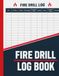 Fire Drill Log Book: Fire Drill Records, Evacuation Times, Safety Inspections, Corrective Actions & Emergency Preparedness Tracking