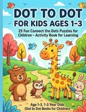 Dot to Dot for Kids Ages 1-3: 25 Fun Connect the Dots Puzzles for Toddlers and Preschoolers: An Educational Activity Book