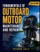 Fundamentals Libri GmbH Fundamentals of Outboard Motor Maintenance and Repair: A Beginner's Guide to Servicing, Troubleshooting, and Rebuilding Two-Stroke and Four-Stroke Marine Engines
