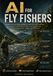 AI for Fly Fishers: Artificial Intelligence for Reading Water, Insect Identification, Fly Selection, Presentation, and Catch Data
