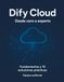 DIFY CLOUD Desde cero hasta soluciones expertas: Fundamentos, seguridad y 10 implementaciones completas para resolver problemas reales con IA