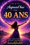 Livre d’Or 40 Ans Femme: Souvenirs d’un anniversaire inoubliable