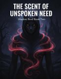 The Independently Published The Scent Of Unspoken Need: Shadow Bred Book Two Paperback