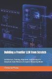 Building Independently Published Building a Frontier LLM from Scratch: Architecture, Training, Alignment, and Serving of a DeepSeek‑Style Mixture‑of‑Experts Reasoning Model Paperback
