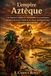 L'empire Aztèque: Une Histoire Complète De Tenochtitlan, De La Civilisation Mexica, De La Guerre Sacrée Et De L'essor Du Pouvoir Dans L'ancienne Mésoamérique
