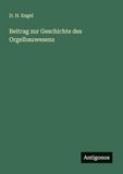 Beitrag zur Geschichte des Orgelbauwesens