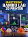 MASTERING Bambu Lab MASTERING BAMBU LAB 3D PRINTER: A Complete Step-by-Step Manual to Setup, Calibration, Bambu Studio Slicing, Multi-Color AMS Printing, and Advanced Troubleshooting