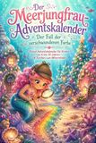 Der Meerjungfrau-Adventskalender: Der Fall der verschwundenen Farbe - Rätsel-Adventskalender für Kinder von 6 bis 10 Jahren – 24 Türchen zum Mitermitteln