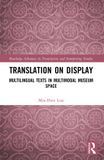 Translation Routledge Translation on Display: Multilingual Texts in Multimodal Museum Space