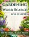 Gardening Word Search for Seniors: 100 Large Print Easy Puzzles with 21 Words Each – Relax and Enjoy!