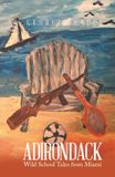 Adirondack: Archway Publishing Adirondack: Wild School Tales from Miami Hardcover