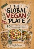 The Global Vegan Plate: 50 Global Dishes Reimagined for Plant-Based Cooking