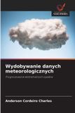 Wydobywanie OmniScriptum SRL Wydobywanie danych meteorologicznych: Prognozowanie ekstremalnych opadów