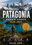 GUIDA Patagonia GUIDA DI VIAGGIO DELLA PATAGONIA 2026-2027