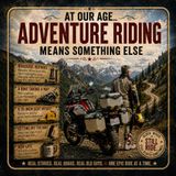 AT OUR AGE... ADVENTURE RIDING MEANS SOMETHING ELSE
