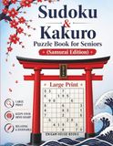 Sudoku & Kakuro Puzzle Book for Seniors (Samurai Edition): Large Print • Easy to Hard Levels • Cross Sum Puzzles • One Puzzle per Page for Relaxation and Mental Fitness