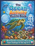 The Ocean Activity Puzzle Book: Word Searches, Crosswords, Mazes and Super Challenges for Kids Ages 8-12