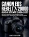 Canon Eos Rebel T7/2000d Guida Utente 2026-2027: Dalla prima configurazione al pieno controllo di foto nitide, esposizione creativa, obiettivi, video