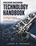 PRECISION MACHINING TECHNOLOGY HANDBOOK: The Complete Course in Manual and CNC Metalworking, with Worked Examples and Answered Review Questions