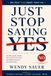 JUST STOP SAYING YES: And Other Things Nobody Taught You