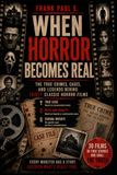 WHEN HORROR BECOMES REAL: The true crimes, cases, and legends behind thirty horror classics