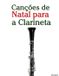 Canções Marco Musica Canções de Natal Para Crianças- Canções de Natal para a Clarineta