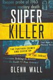 Super Killer: The Further Crimes and Cover-Up of the Zodiac