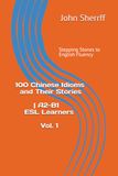 Stepping Stones to English Fluency: 100 Chinese Idioms and Their Stories | A2-B1 ESL Learners Vol. 1
