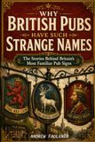 Why British Pubs Have Such Strange Names: The Stories Behind Britain’s Most Familiar Pub Signs