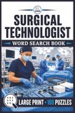 Surgical Technologist Word Search: Large Print Book with 100 Puzzles on Surgical Instruments, Operating Room, Scrub Tech, and Laparoscopic Instruments