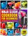 Ninja Slushi Cookbook for Beginners: 100 Refreshing Frozen Slushi Recipes for the UK
